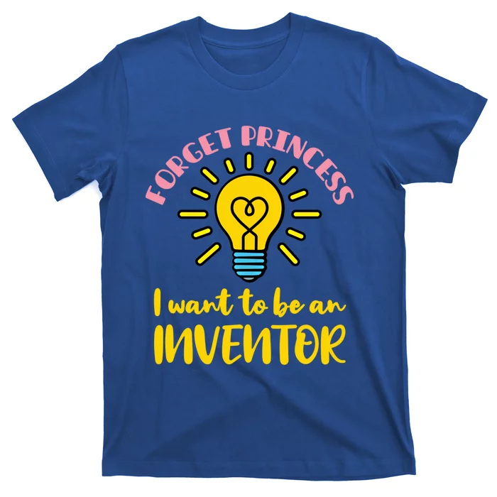 Forget Princess I Want To Be An Inventor Cute Gift T-Shirt