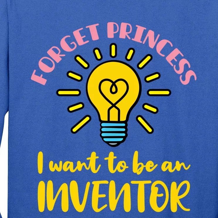 Forget Princess I Want To Be An Inventor Cute Gift Tall Long Sleeve T-Shirt