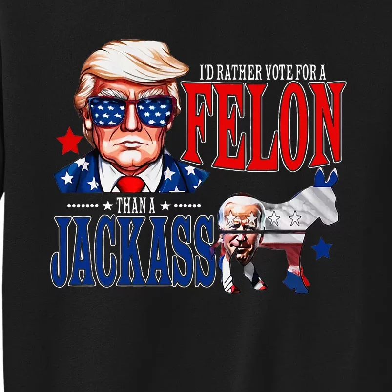 Funny Protrump I’D Rather Vote For A Felon Than A Jack Ass Sweatshirt