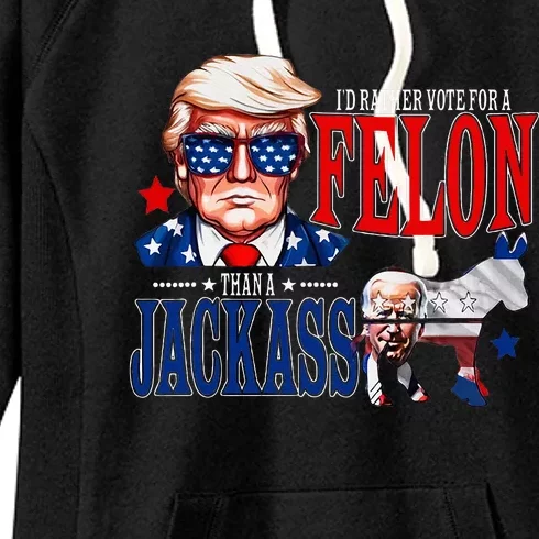 Funny Protrump I’D Rather Vote For A Felon Than A Jack Ass Women's Fleece Hoodie