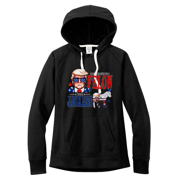 Funny Protrump I’D Rather Vote For A Felon Than A Jack Ass Women's Fleece Hoodie