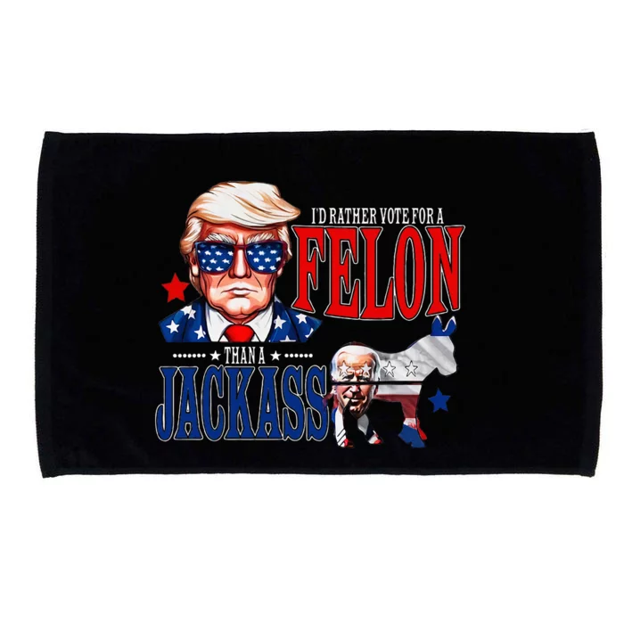 Funny Protrump I’D Rather Vote For A Felon Than A Jack Ass Microfiber Hand Towel