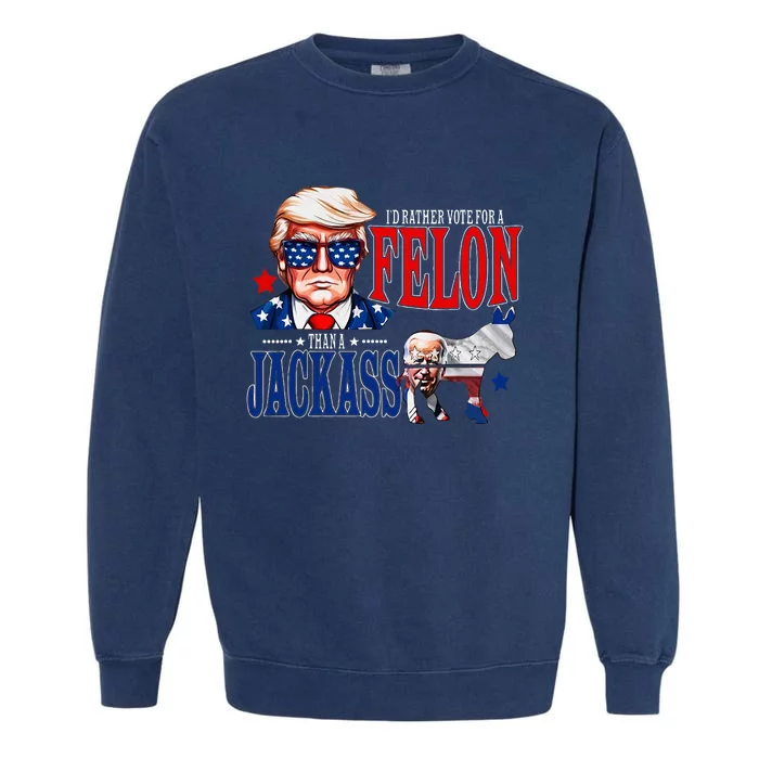 Funny Protrump I’D Rather Vote For A Felon Than A Jack Ass Garment-Dyed Sweatshirt