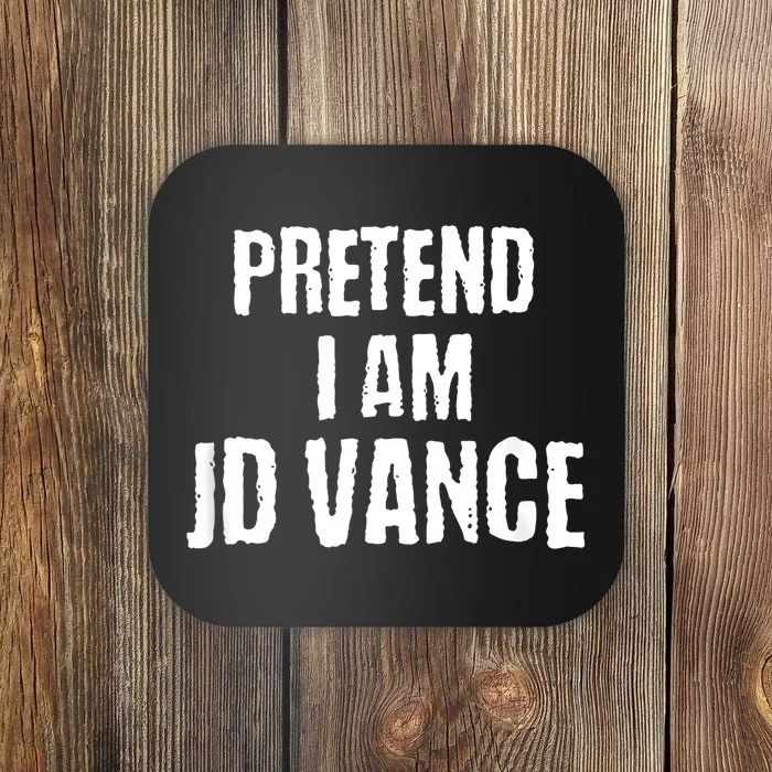 Funny Pretend I Am Jd Vance Political Costume Coaster