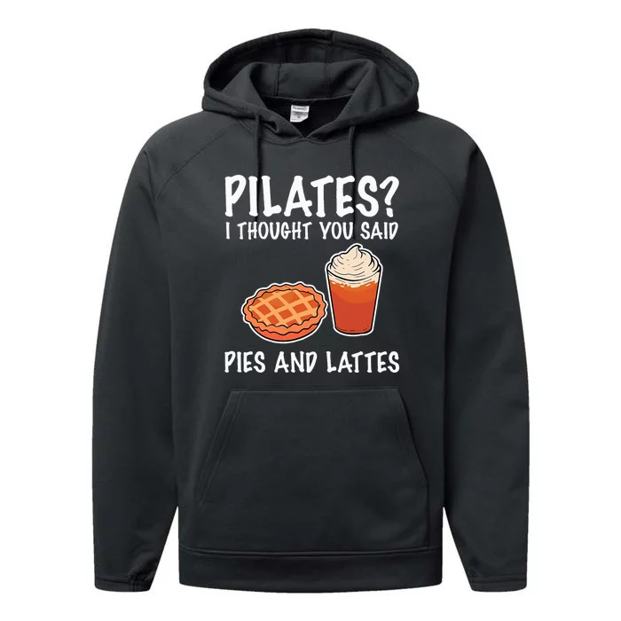 Funny Pilates I Thought You Said Pie And Lattes Performance Fleece Hoodie