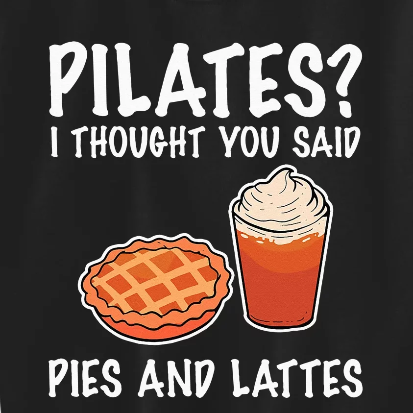 Funny Pilates I Thought You Said Pie And Lattes Kids Sweatshirt