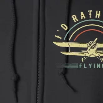 Funny Pilot I'd Rather Be Flying Airplane Pilot Gift Full Zip Hoodie