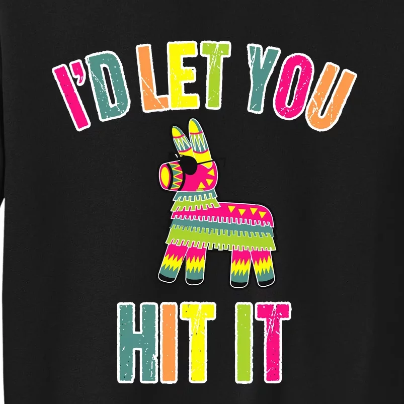 Funny Pinata I'd Let You Hit It Tall Sweatshirt