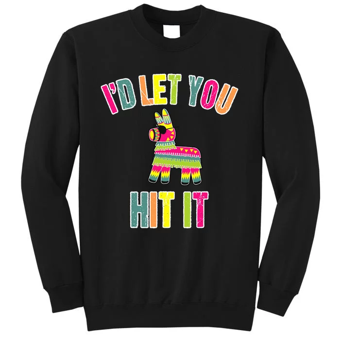 Funny Pinata I'd Let You Hit It Tall Sweatshirt