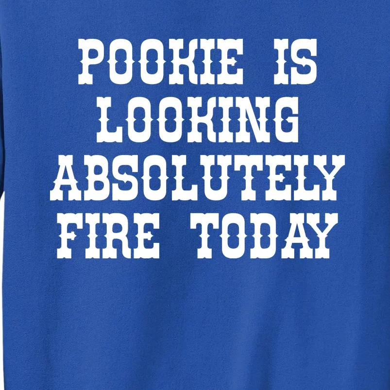 Funny Pookie Is Looking Absolutely Fire Today Sweatshirt