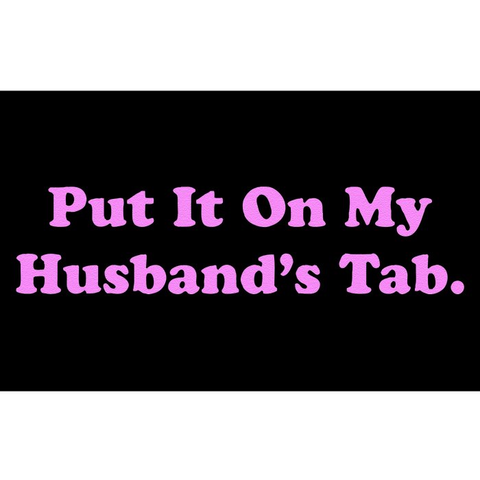 Funny Put It On My HusbandS Tab Wife Life Bumper Sticker