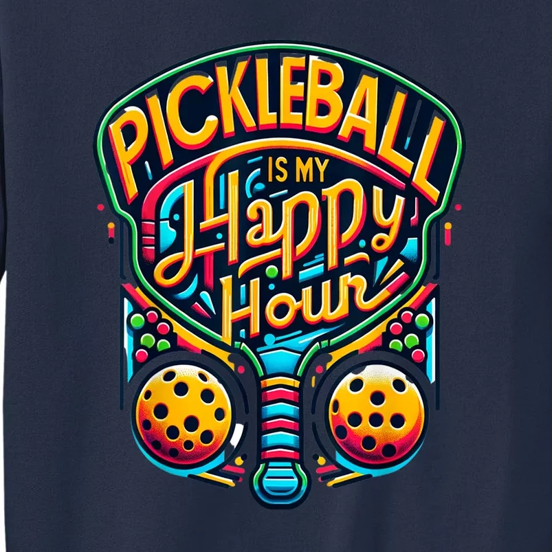 Funny Pickleball Is My Happy Hour Pickle Ball Gift Sweatshirt