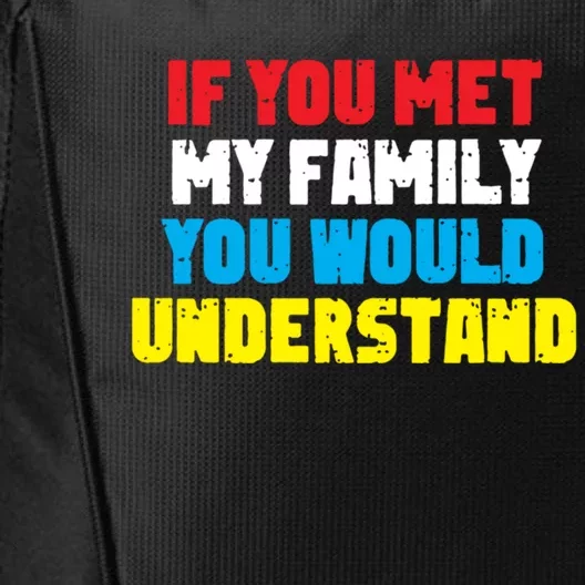 Family Prankster If You Met My Family You Would Understand Great Gift City Backpack