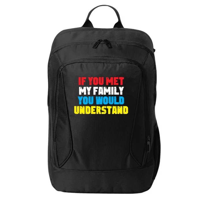 Family Prankster If You Met My Family You Would Understand Great Gift City Backpack