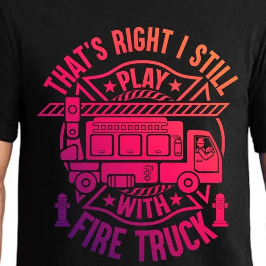 Firefighter Presents I Still Play With Fire Trucks Gift Pajama Set