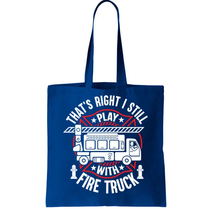 Firefighter Presents I Still Play With Fire Trucks Cute Gift Tote Bag