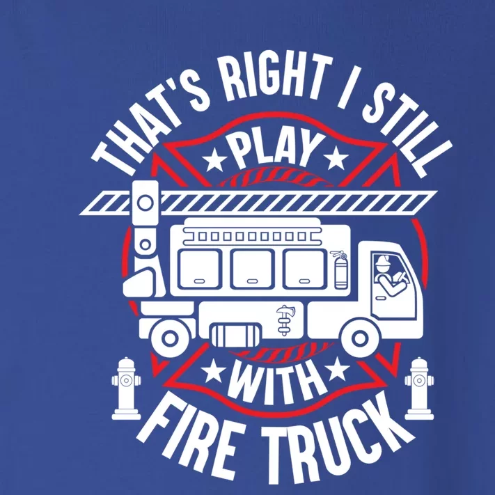 Firefighter Presents I Still Play With Fire Trucks Cute Gift Toddler Long Sleeve Shirt