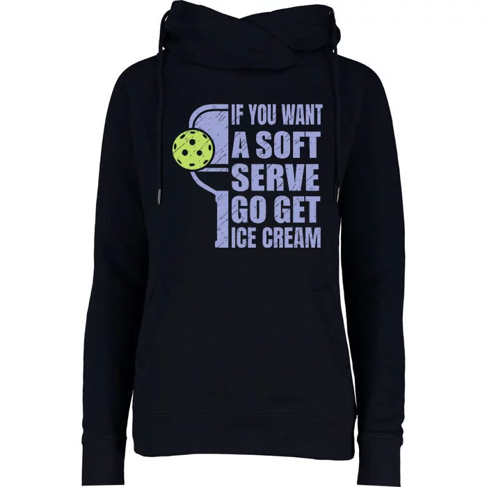 Funny Pickleball If You Want A Soft Sever Go Get Ice Cream Womens Funnel Neck Pullover Hood