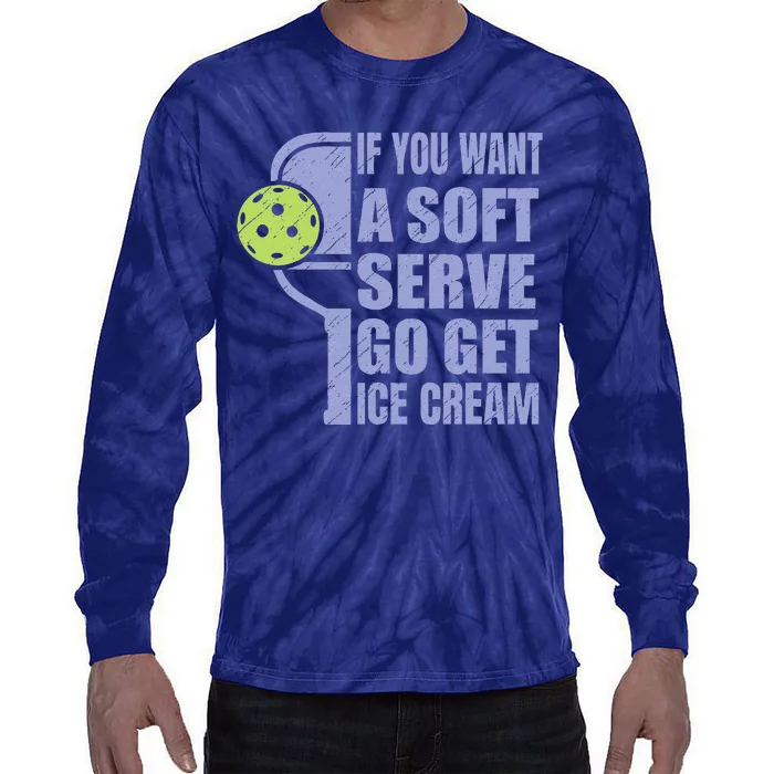 Funny Pickleball If You Want A Soft Sever Go Get Ice Cream Tie-Dye Long Sleeve Shirt