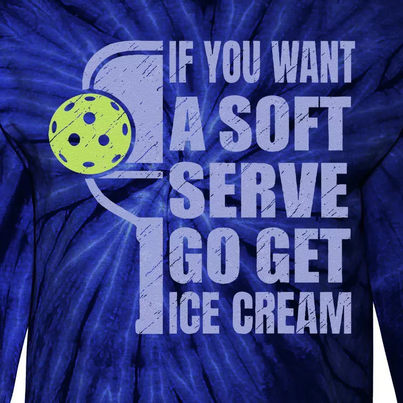 Funny Pickleball If You Want A Soft Sever Go Get Ice Cream Tie-Dye Long Sleeve Shirt