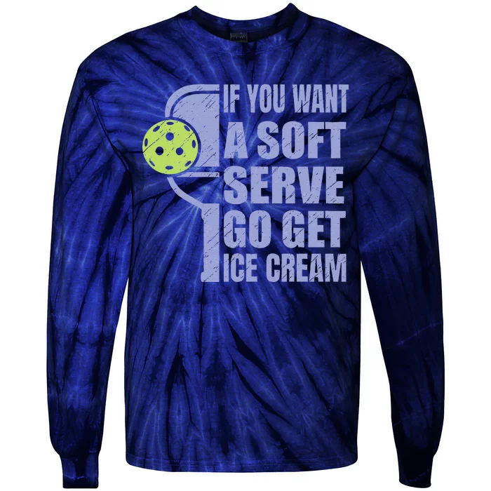 Funny Pickleball If You Want A Soft Sever Go Get Ice Cream Tie-Dye Long Sleeve Shirt