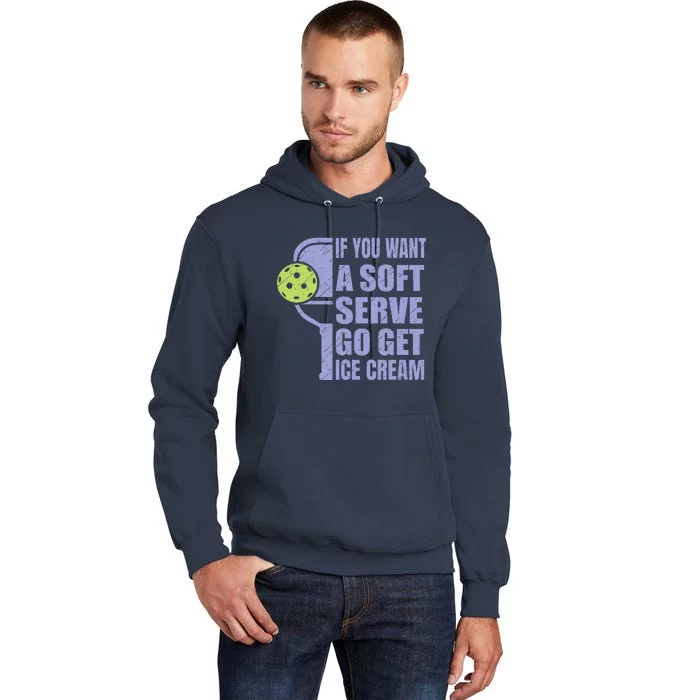 Funny Pickleball If You Want A Soft Sever Go Get Ice Cream Tall Hoodie