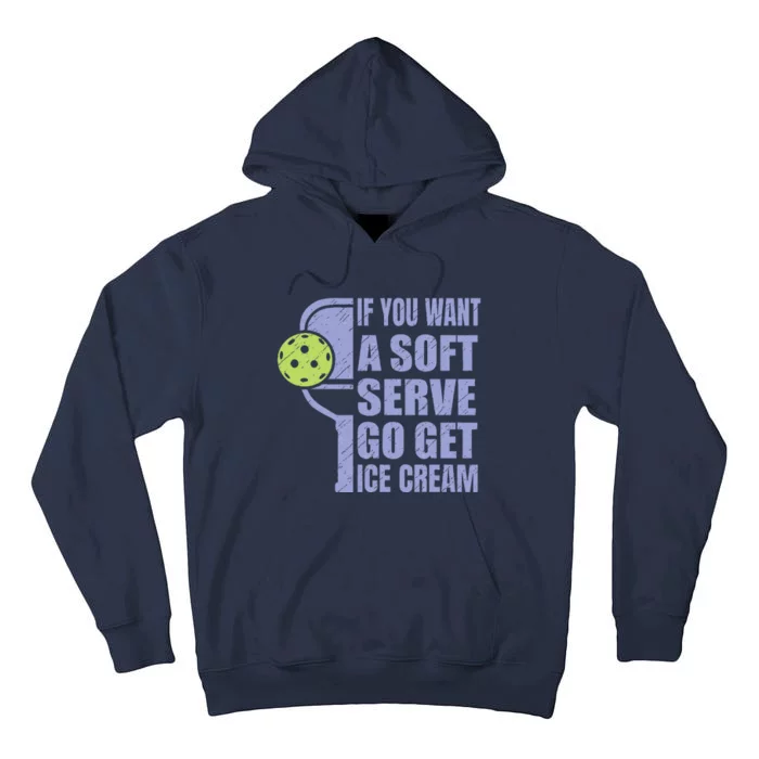 Funny Pickleball If You Want A Soft Sever Go Get Ice Cream Tall Hoodie