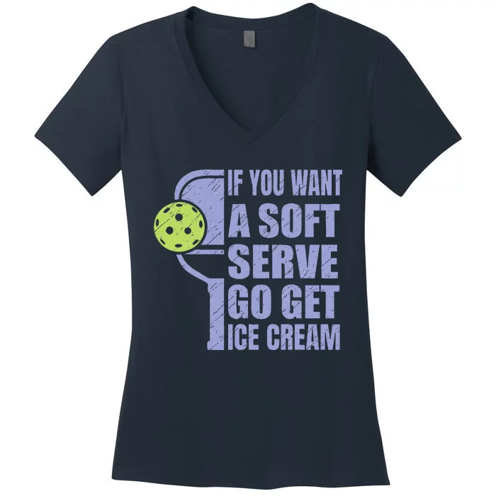 Funny Pickleball If You Want A Soft Sever Go Get Ice Cream Women's V-Neck T-Shirt