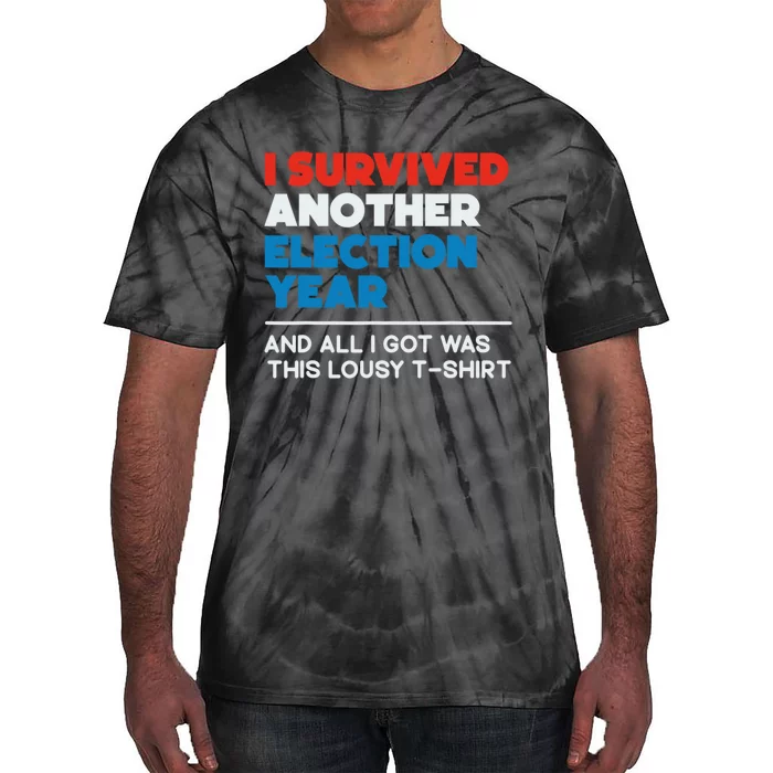 Funny Political I Survived Another 2024 Election President Tie-Dye T-Shirt