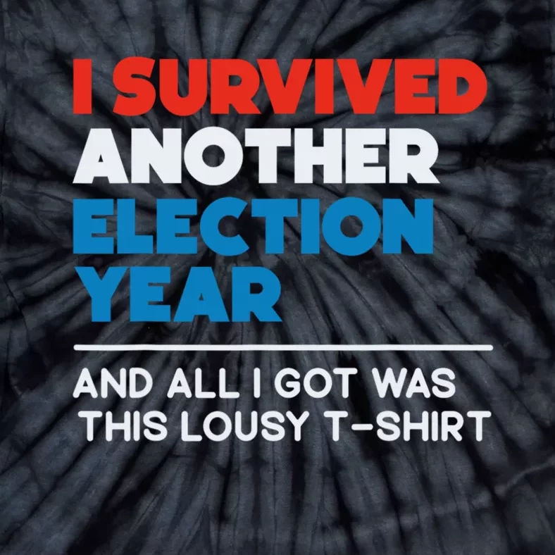 Funny Political I Survived Another 2024 Election President Tie-Dye T-Shirt