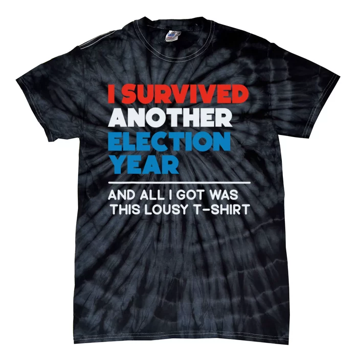 Funny Political I Survived Another 2024 Election President Tie-Dye T-Shirt