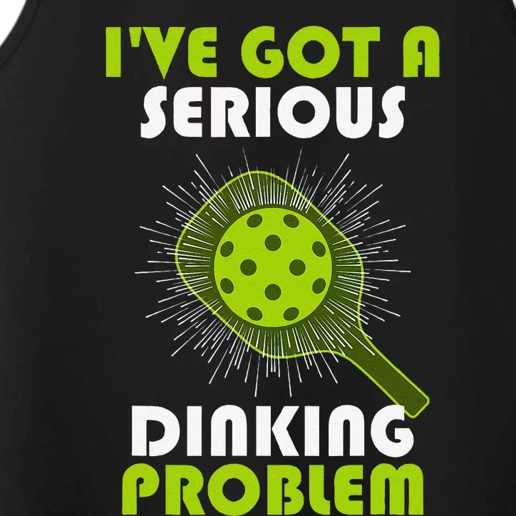 Funny Pickleball IVe Got A Serious Dinking Problem Performance Tank