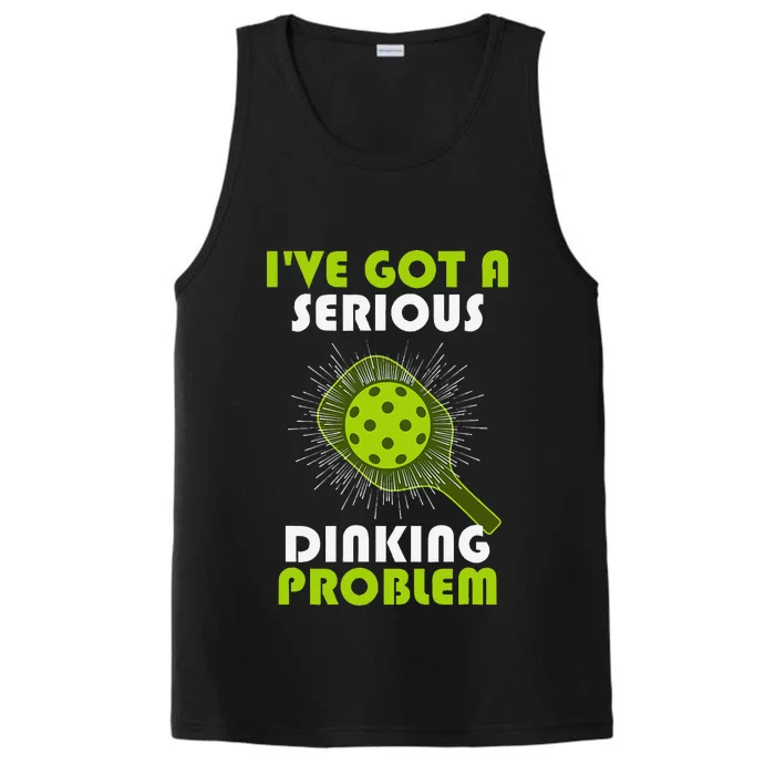 Funny Pickleball IVe Got A Serious Dinking Problem Performance Tank