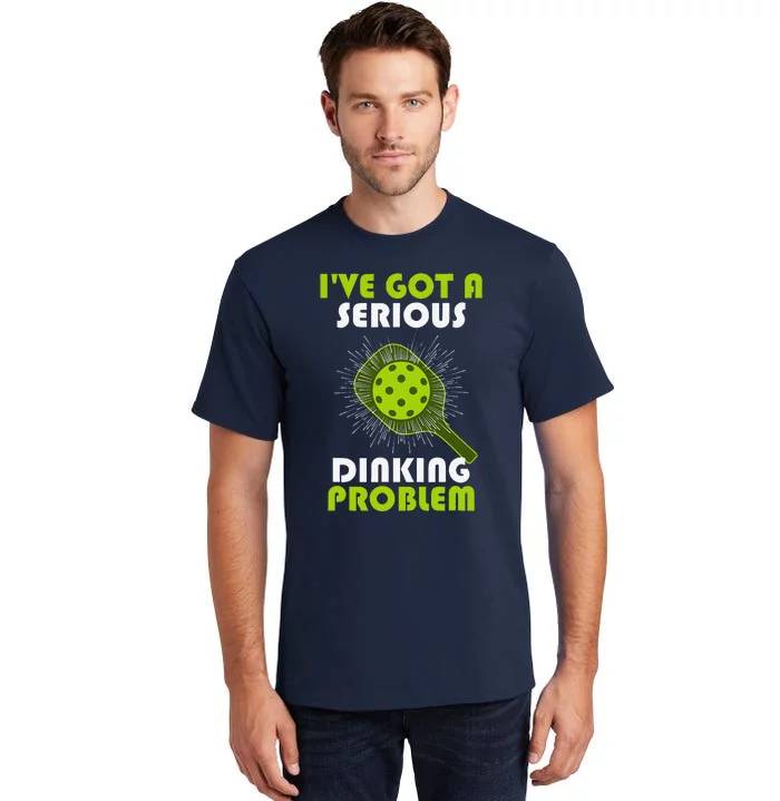 Funny Pickleball IVe Got A Serious Dinking Problem Tall T-Shirt