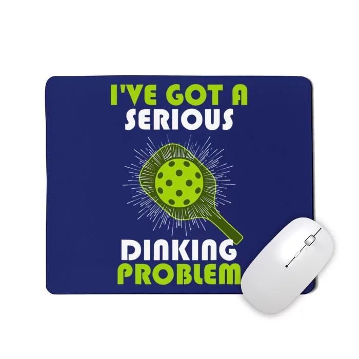 Funny Pickleball IVe Got A Serious Dinking Problem Mousepad