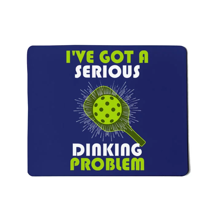 Funny Pickleball IVe Got A Serious Dinking Problem Mousepad