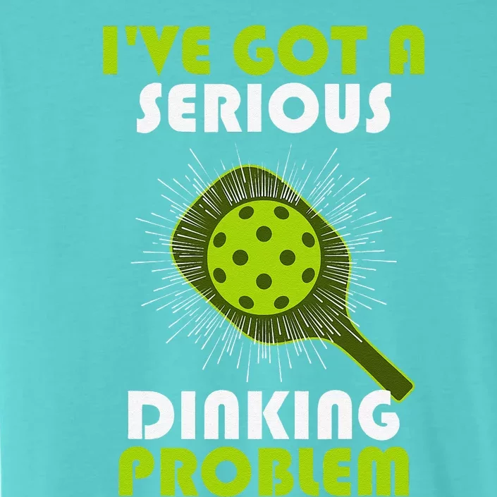 Funny Pickleball IVe Got A Serious Dinking Problem ChromaSoft Performance T-Shirt