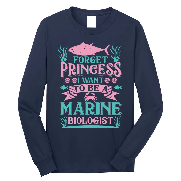 Forget Princess I Want To Be A Marine Biologist Funny Gift Long Sleeve Shirt