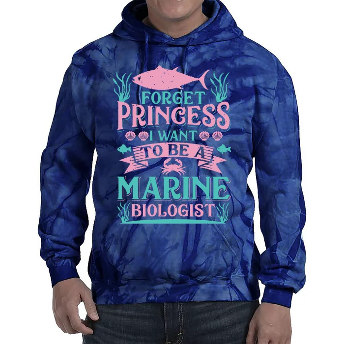 Forget Princess I Want To Be A Marine Biologist Funny Gift Tie Dye Hoodie