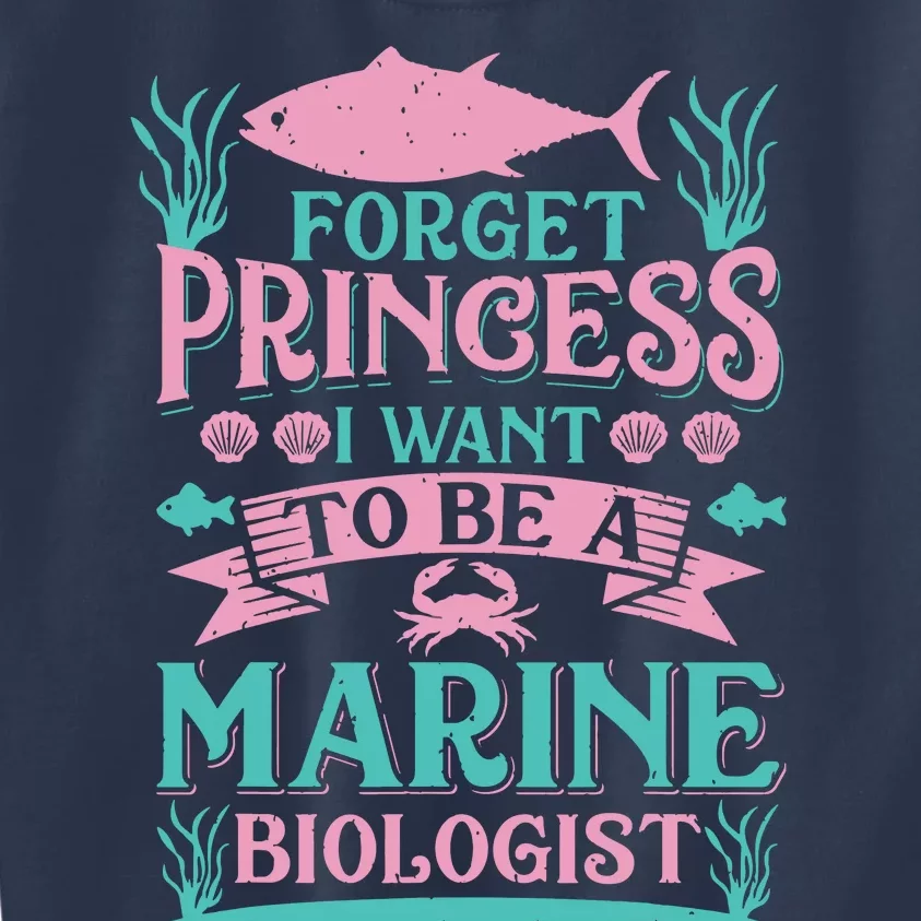 Forget Princess I Want To Be A Marine Biologist Funny Gift Kids Sweatshirt