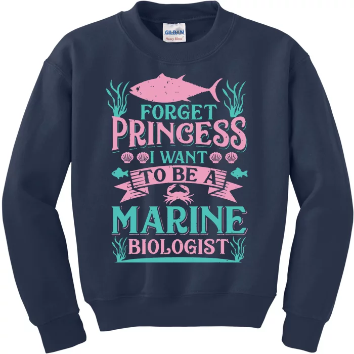 Forget Princess I Want To Be A Marine Biologist Funny Gift Kids Sweatshirt