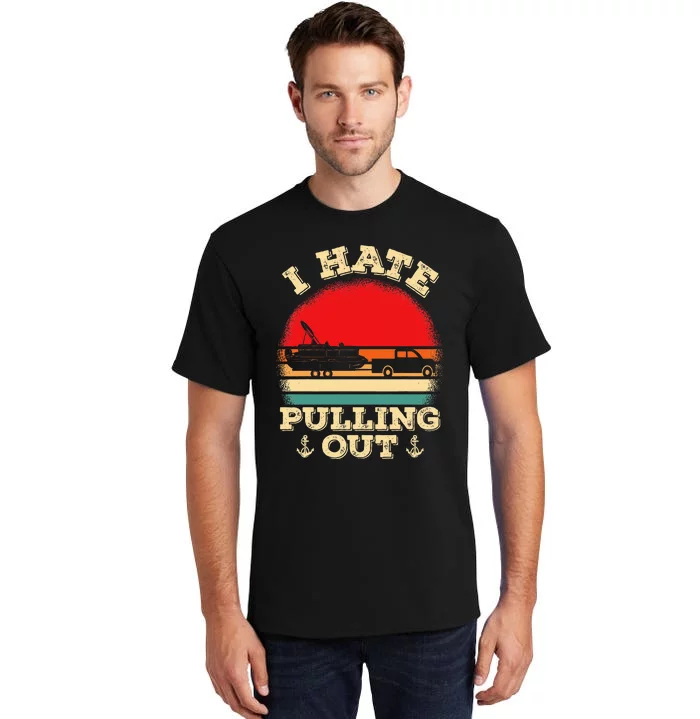 Funny Pontooning I Hate Pulling Pontoon Captain Boating Tall T-Shirt