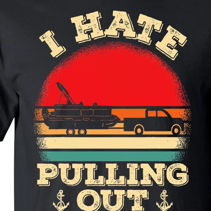 Funny Pontooning I Hate Pulling Pontoon Captain Boating Tall T-Shirt