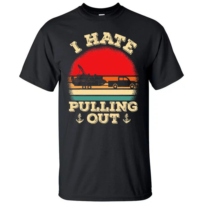 Funny Pontooning I Hate Pulling Pontoon Captain Boating Tall T-Shirt