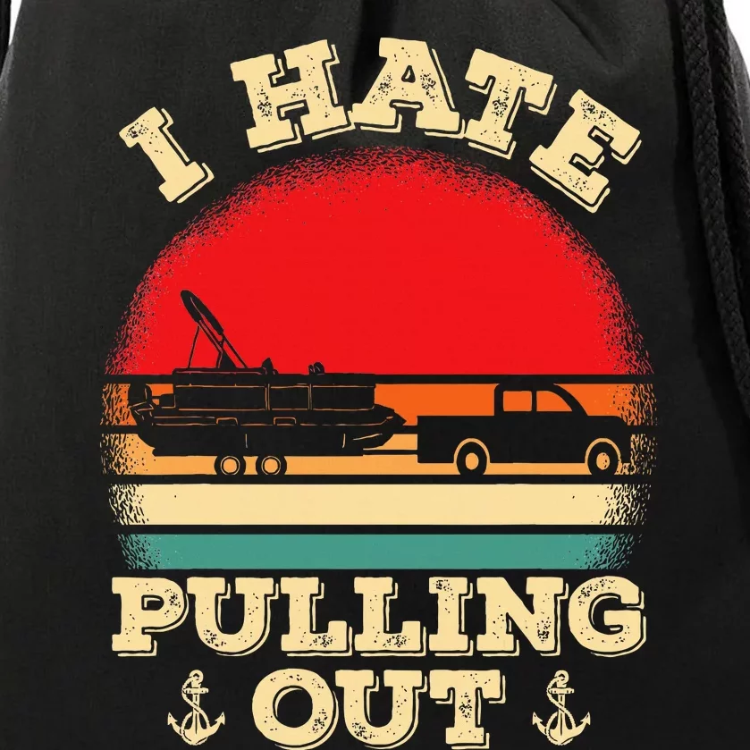 Funny Pontooning I Hate Pulling Pontoon Captain Boating Drawstring Bag