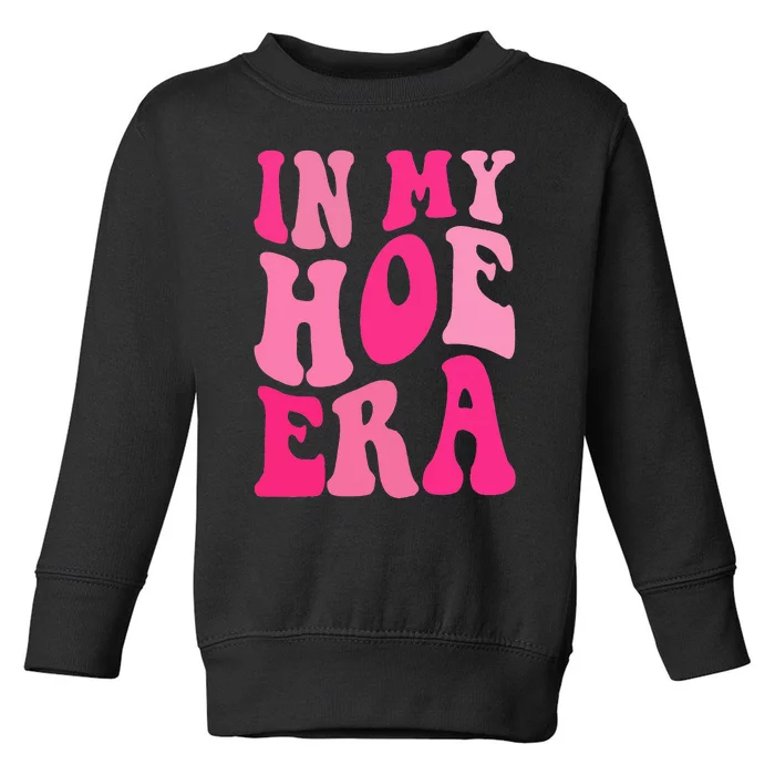 Funny Plant  in my hoe era Toddler Sweatshirt