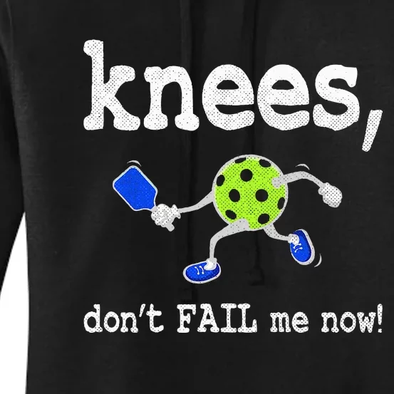 Funny Pickleball Knees DonT Fail Me Now Pickleball Women's Pullover Hoodie