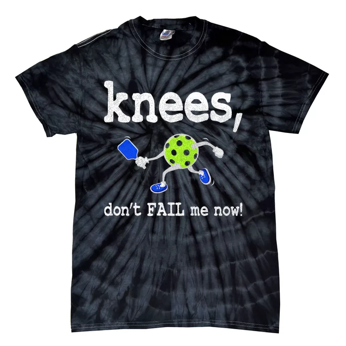 Funny Pickleball Knees DonT Fail Me Now Pickleball Tie-Dye T-Shirt