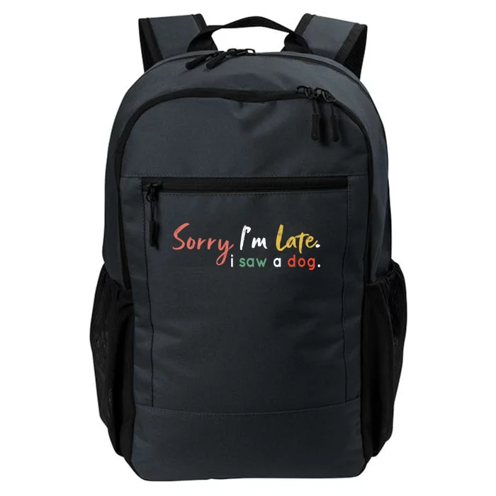 Funny Puppy Lover Dog Owner Quote Sorry IM Late I Saw A Dog Daily Commute Backpack