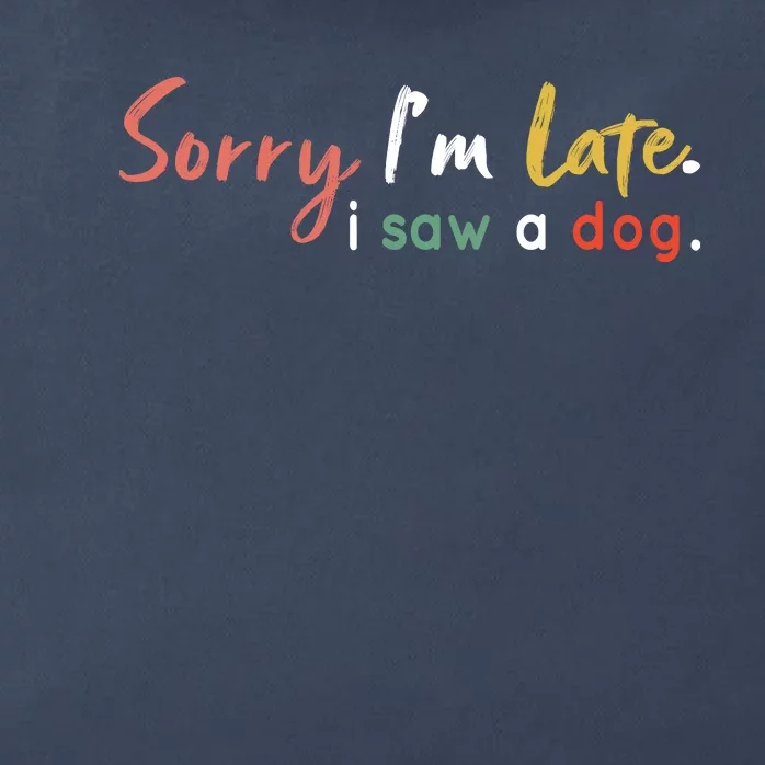 Funny Puppy Lover Dog Owner Quote Sorry IM Late I Saw A Dog Zip Tote Bag